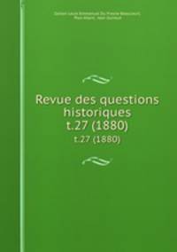 Revue des questions historiques. t.27 (1880)