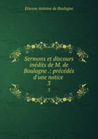 Sermons et discours inedits de M. de Boulogne .: precedes d
