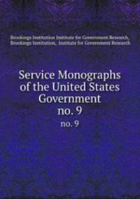 Service Monographs of the United States Government. no. 9