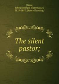 The silent pastor;
