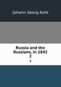 Russia and the Russians, in 1842. 2