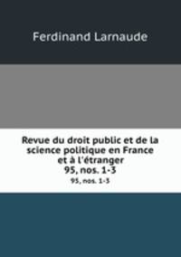Revue du droit public et de la science politique en France et l`tranger. 95, nos. 1-3