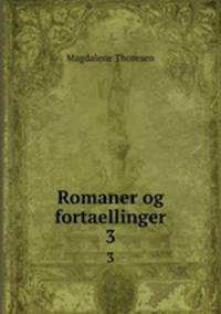 Romaner og fortaellinger. 3