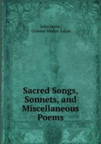 Sacred Songs, Sonnets, and Miscellaneous Poems