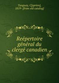 Ree?pertoire ge?ne?ral du clerge? canadien