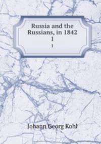 Russia and the Russians, in 1842. 1