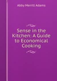 Sense in the Kitchen: A Guide to Economical Cooking