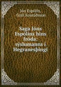 Saga Jons Espolins hins froda: syslumanns i Hegranes?ingi