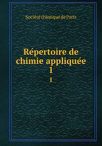 Repertoire de chimie appliquee. 1