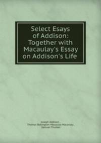 Select Esays of Addison: Together with Macaulay