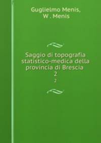 Saggio di topografia statistico-medica della provincia di Brescia .. 2