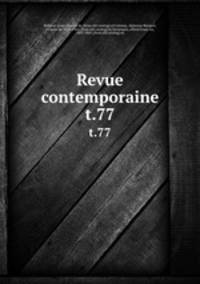 Revue contemporaine. t.77