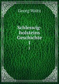Schleswig-holsteins Geschichte. 1