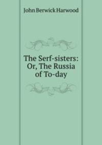 The Serf-sisters: Or, The Russia of To-day