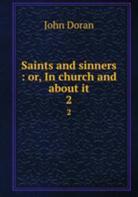 Saints and sinners : or, In church and about it. 2