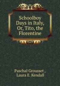 Schoolboy Days in Italy, Or, Tito, the Florentine
