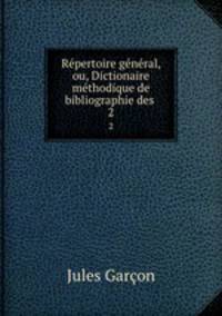 Repertoire general, ou, Dictionaire methodique de bibliographie des .