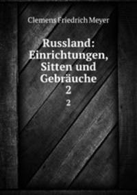 Russland: Einrichtungen, Sitten und Gebruche. 2