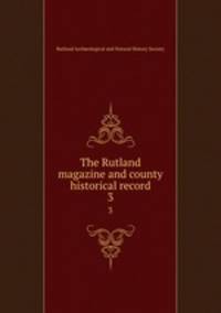 The Rutland magazine and county historical record. 3