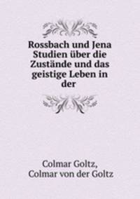 Rossbach und Jena Studien uber die Zustande und das geistige Leben in der .
