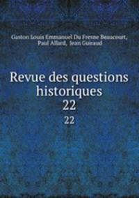 Revue des questions historiques. 22