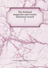 The Rutland magazine and county historical record. 1