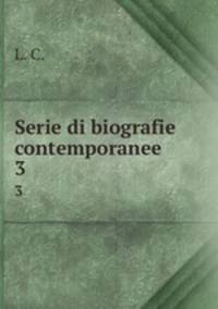 Serie di biografie contemporanee. 3
