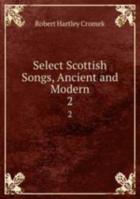 Select Scottish Songs, Ancient and Modern. 2
