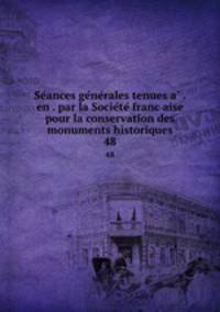 Se?ances ge?ne?rales tenues a? . en . par la Socie?te? franc?aise pour la conservation des monuments historiques