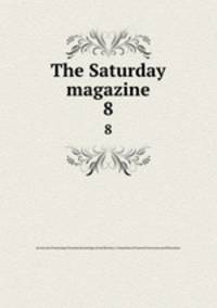 The Saturday magazine. 8