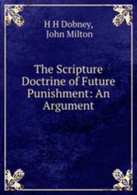 The Scripture Doctrine of Future Punishment: An Argument