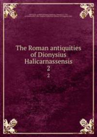 The Roman antiquities of Dionysius Halicarnassensis. 2