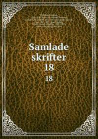 Samlade skrifter. 18