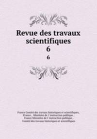 Revue des travaux scientifiques. 6