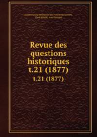 Revue des questions historiques. t.21 (1877)