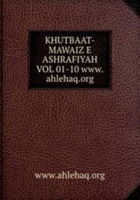 KHUTBAAT-MAWAIZ E ASHRAFIYAH VOL 01-10 www.ahlehaq.org
