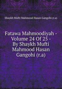 Fatawa Mahmoodiyah - Volume 24 Of 25 - By Shaykh Mufti Mahmood Hasan Gangohi (r.a)