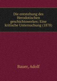 Die entstehung des Herodotischen geschichtswerkes; Eine kritische Untersuchung (1878)