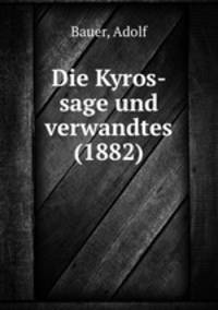 Die Kyros-sage und verwandtes (1882)