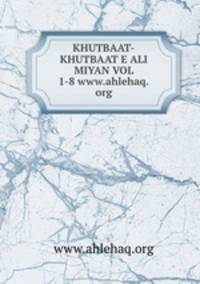 KHUTBAAT-KHUTBAAT E ALI MIYAN VOL 1-8 www.ahlehaq.org