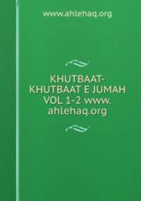 KHUTBAAT-KHUTBAAT E JUMAH VOL 1-2 www.ahlehaq.org