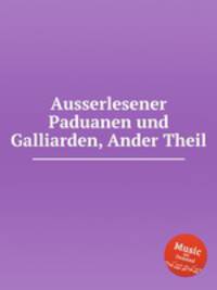 Ausserlesener Paduanen und Galliarden, Ander Theil