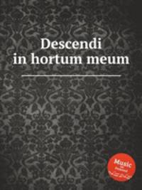 Descendi in hortum meum