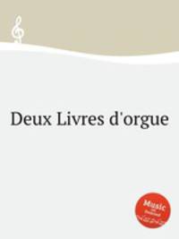 Deux Livres d`orgue
