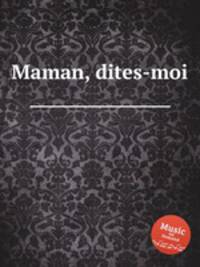 Maman, dites-moi