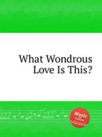 What Wondrous Love Is This?