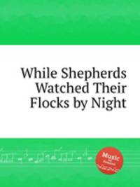 While Shepherds Watched Their Flocks by Night