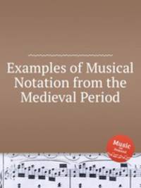 Examples of Musical Notation from the Medieval Period