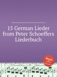 15 German Lieder from Peter Schoeffers Liederbuch