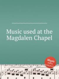 Music used at the Magdalen Chapel